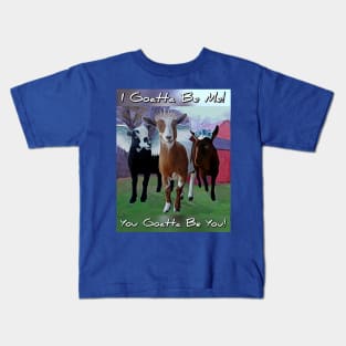 I Goatta Be Me - You Goatta Be You Kids T-Shirt